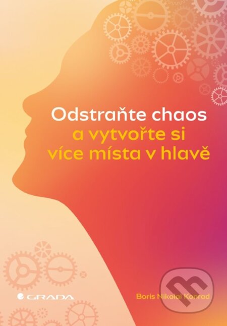 Kniha: Odstraňte chaos a vytvořte si více místa v hlavě (Nikolai Boris Konrad). Grada, 2022 Kniha: Odstraňte chaos a vytvořte si více místa v hlavě (Nikolai Boris Konrad). Grada, 2022