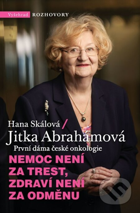 E-kniha: Nemoc není za trest, zdraví není za odměnu (Hana Skálová a Jitka Abrahámová). Vyšehrad, 2022 E-kniha: Nemoc není za trest, zdraví není za odměnu (Hana Skálová a Jitka Abrahámová). Vyšehrad, 2022
