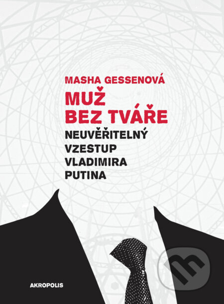 E-kniha: Muž bez tváře (Masha Gessen). Akropolis, 2022 E-kniha: Muž bez tváře (Masha Gessen). Akropolis, 2022