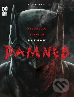 Kniha: Batman: Damned (Brian Azzarello a Lee Bermejo). DC Comics, 2021 Kniha: Batman: Damned (Brian Azzarello a Lee Bermejo). DC Comics, 2021