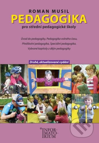 Kniha: Pedagogika pro střední pedagogické školy (Roman Musil). Informatorium, 2022 Kniha: Pedagogika pro střední pedagogické školy (Roman Musil). Informatorium, 2022