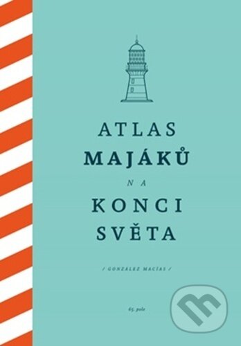 Kniha: Atlas majáků na konci světa (González Macías). 65. pole, 2022 Kniha: Atlas majáků na konci světa (González Macías). 65. pole, 2022