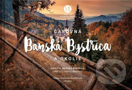 Kniha: Čarovná Banská Bystrica a okolie (CBS). CBS, 2022 Kniha: Čarovná Banská Bystrica a okolie (CBS). CBS, 2022