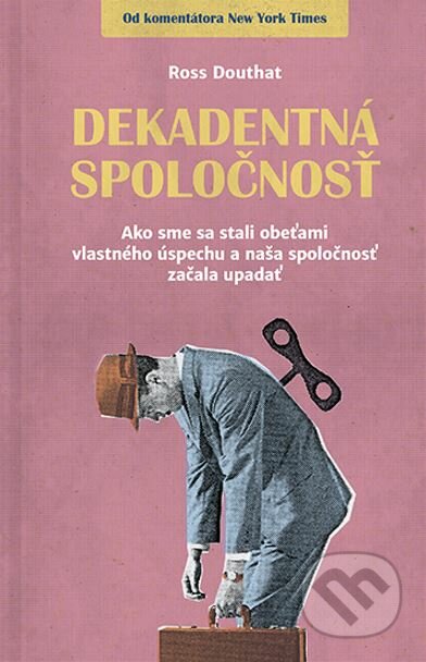 Kniha: Dekadentná spoločnosť (Ross Douthat). Postoj Media, 2022 Kniha: Dekadentná spoločnosť (Ross Douthat). Postoj Media, 2022