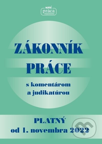 Kniha: Zákonník práce s komentárom a judikatúrou (Nová Práca). Nová Práca, 2022 Kniha: Zákonník práce s komentárom a judikatúrou (Nová Práca). Nová Práca, 2022
