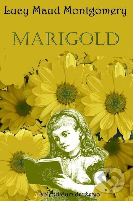 E-kniha: Marigold (Lucy Maud Montgomery). Splendidum družstvo E-kniha: Marigold (Lucy Maud Montgomery). Splendidum družstvo