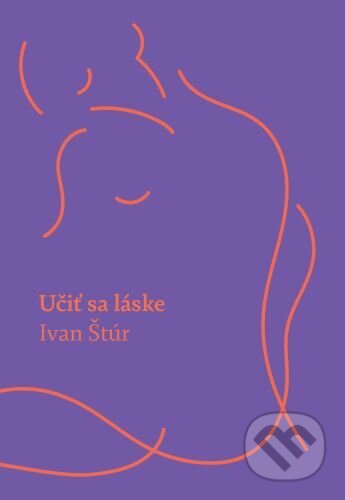 Kniha: Učiť sa láske (Ivan Štúr). Millerka, 2022 Kniha: Učiť sa láske (Ivan Štúr). Millerka, 2022