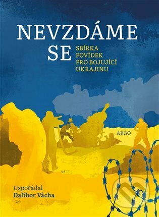 Kniha: Nevzdáme se (Argo). Argo, 2022 Kniha: Nevzdáme se (Argo). Argo, 2022