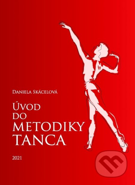 Kniha: Úvod do metodiky tanca (Daniela Skácelová). TISKA, 2021 Kniha: Úvod do metodiky tanca (Daniela Skácelová). TISKA, 2021