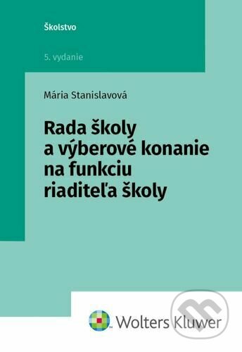 Kniha: Rada školy a výberové konanie na funkciu riaditeľa školy (Mária Stanislavová). Wolters Kluwer, 2022 Kniha: Rada školy a výberové konanie na funkciu riaditeľa školy (Mária Stanislavová). Wolters Kluwer, 2022