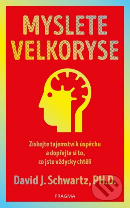 Kniha: Myslete velkoryse (David J. Schwartz). Pragma, 2022 Kniha: Myslete velkoryse (David J. Schwartz). Pragma, 2022