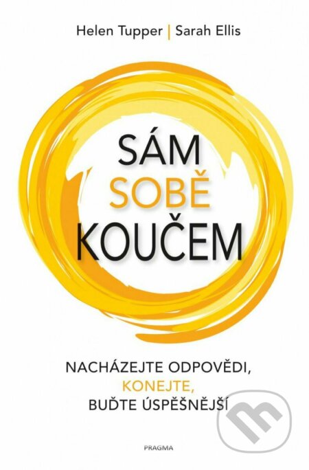 Kniha: Sám sobě koučem (Ellis Sarah a Helen Tupper). Pragma, 2022 Kniha: Sám sobě koučem (Ellis Sarah a Helen Tupper). Pragma, 2022