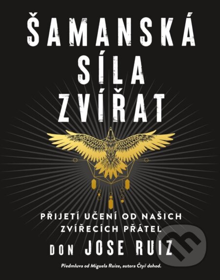 Kniha: Šamanská síla zvířat (Jose Don Ruiz). Pragma, 2022 Kniha: Šamanská síla zvířat (Jose Don Ruiz). Pragma, 2022
