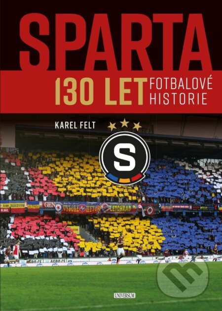 Kniha: Sparta - 130 let fotbalové historie (Karel Felt). Universum, 2022 Kniha: Sparta - 130 let fotbalové historie (Karel Felt). Universum, 2022
