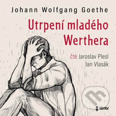 Audiokniha: Utrpení mladého Werthera (Wolfgang Johann Goethe). Témbr, 2022 Audiokniha: Utrpení mladého Werthera (Wolfgang Johann Goethe). Témbr, 2022