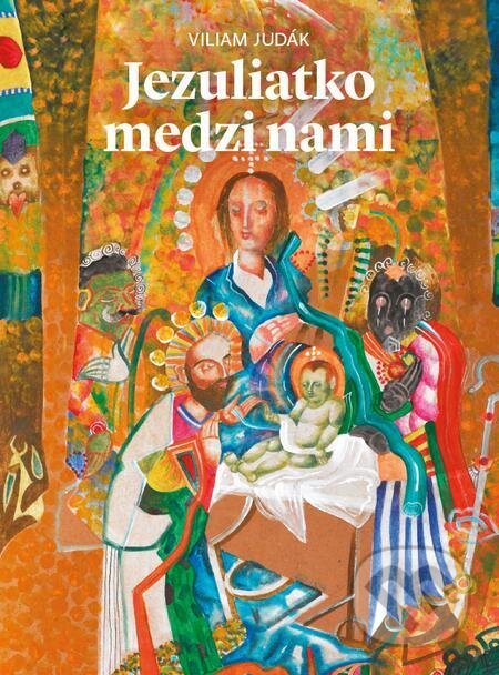 E-kniha: Jezuliatko medzi nami (Viliam Judák). Spolok svätého Vojtecha, 2020 E-kniha: Jezuliatko medzi nami (Viliam Judák). Spolok svätého Vojtecha, 2020