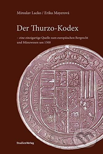 Kniha: Der Thurzo-Kodex (Erika Mayerová a Miroslav Lacko). Studienverlag, 2022 Kniha: Der Thurzo-Kodex (Erika Mayerová a Miroslav Lacko). Studienverlag, 2022