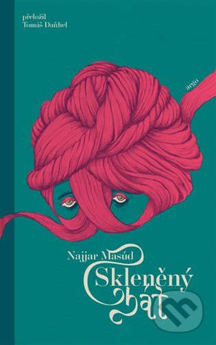 Kniha: Skleněný ghát (Najjar Masúd). Argo, 2022 Kniha: Skleněný ghát (Najjar Masúd). Argo, 2022