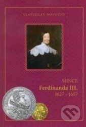Kniha: Mince Ferdinanda III. (Vlastislav Novotný). Vlastislav Novotný, 2009 Kniha: Mince Ferdinanda III. (Vlastislav Novotný). Vlastislav Novotný, 2009