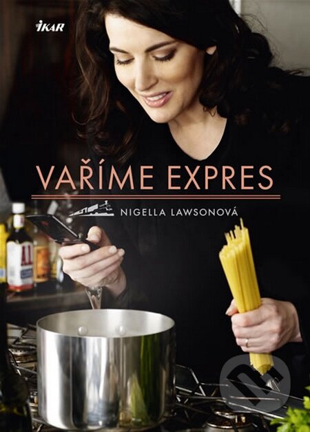 Kniha: Vaříme expres (Nigella Lawson). Ikar CZ, 2009 Kniha: Vaříme expres (Nigella Lawson). Ikar CZ, 2009