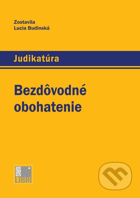 Kniha: Bezdôvodné obohatenie (Lucia Budinská). IURIS LIBRI, 2014 Kniha: Bezdôvodné obohatenie (Lucia Budinská). IURIS LIBRI, 2014