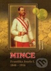 Kniha: Mince Františka Josefa I. (Vlastislav Novotný). Vlastislav Novotný, 2012 Kniha: Mince Františka Josefa I. (Vlastislav Novotný). Vlastislav Novotný, 2012