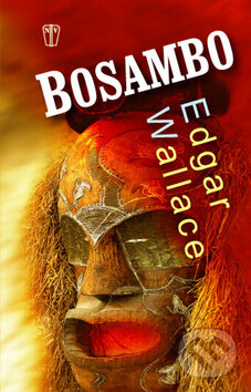 Kniha: Bosambo (Edgar Wallace). Naše vojsko CZ, 2014 Kniha: Bosambo (Edgar Wallace). Naše vojsko CZ, 2014