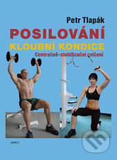 Kniha: Posilování kloubní kondice (Petr Tlapák). ARSCI, 2014 Kniha: Posilování kloubní kondice (Petr Tlapák). ARSCI, 2014