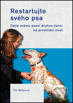 Kniha: Restartujte svého psa (Pat Millerová). Plot, 2014 Kniha: Restartujte svého psa (Pat Millerová). Plot, 2014