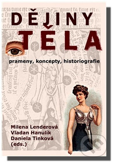 Kniha: Dějiny těla (Daniela Tinková, Milena Lenderová a Vladan Hanulík). Pavel Mervart, 2014 Kniha: Dějiny těla (Daniela Tinková, Milena Lenderová a Vladan Hanulík). Pavel Mervart, 2014