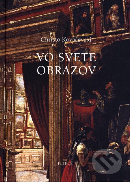 Kniha: Vo svete obrazov (Christo Kovačevski). Petrus, 2008 Kniha: Vo svete obrazov (Christo Kovačevski). Petrus, 2008