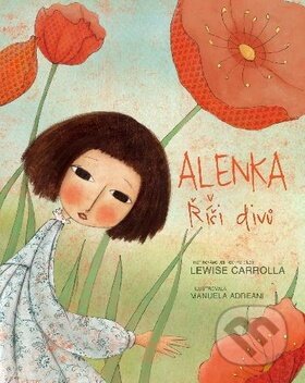 Kniha: Alenka v říši divů (Giada Francia, Lewis Carroll a Manuela Adreani). Naše vojsko CZ, 2014 Kniha: Alenka v říši divů (Giada Francia, Lewis Carroll a Manuela Adreani). Naše vojsko CZ, 2014
