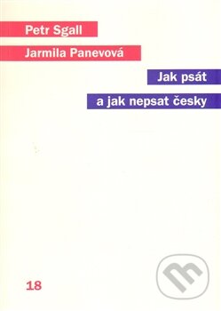 Kniha: Jak psát a jak nepsat česky (Jarmila Panevová a Petr Sgall). Karolinum, 2014 Kniha: Jak psát a jak nepsat česky (Jarmila Panevová a Petr Sgall). Karolinum, 2014