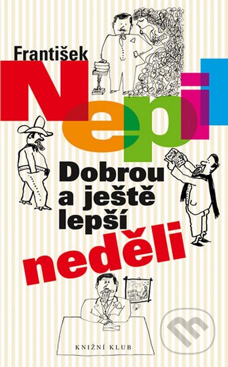 Kniha: Dobrou a ještě lepší neděli (František Nepil). Knižní klub, 2014 Kniha: Dobrou a ještě lepší neděli (František Nepil). Knižní klub, 2014