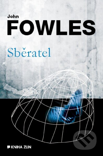 Kniha: Sběratel (John Fowles). Kniha Zlín, 2014 Kniha: Sběratel (John Fowles). Kniha Zlín, 2014