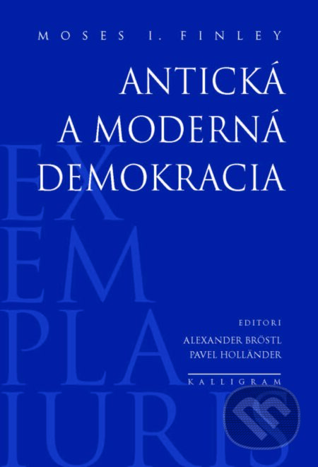 Kniha: Antická a moderná demokracia (Moses I. Finley). Kalligram, 2014 Kniha: Antická a moderná demokracia (Moses I. Finley). Kalligram, 2014