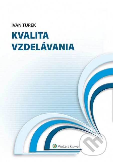 Kniha: Kvalita vzdelávania (Ivan Turek). Wolters Kluwer, 2014 Kniha: Kvalita vzdelávania (Ivan Turek). Wolters Kluwer, 2014