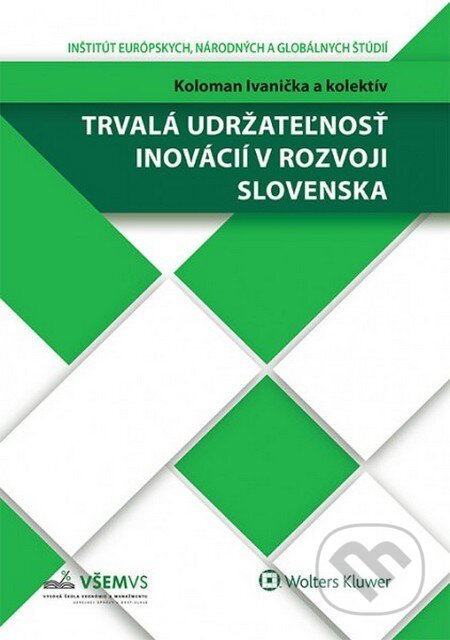 Kniha: Trvalá udržateľnosť inovácií v rozvoji Slovenska (Koloman Ivanička a kolektív). Wolters Kluwer, 2014 Kniha: Trvalá udržateľnosť inovácií v rozvoji Slovenska (Koloman Ivanička a kolektív). Wolters Kluwer, 2014