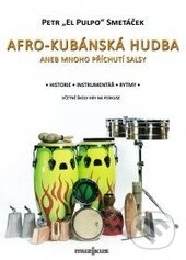 Kniha: Afro-kubánská hudba aneb mnoho příchutí salsy (Petr Smetáček). Muzikus, 2014 Kniha: Afro-kubánská hudba aneb mnoho příchutí salsy (Petr Smetáček). Muzikus, 2014