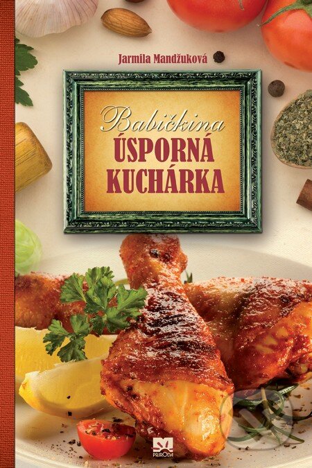 Kniha: Babičkina úsporná kuchárka (Jarmila Mandžuková). Príroda, 2014 Kniha: Babičkina úsporná kuchárka (Jarmila Mandžuková). Príroda, 2014