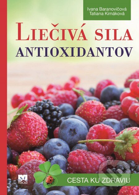 Kniha: Liečivá sila antioxidantov (Ivana Baranovičová a Tatiana Kimáková). Príroda, 2014 Kniha: Liečivá sila antioxidantov (Ivana Baranovičová a Tatiana Kimáková). Príroda, 2014