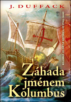 Kniha: Záhada jménem Kolumbus (J. Duffack). Naše vojsko CZ, 2014 Kniha: Záhada jménem Kolumbus (J. Duffack). Naše vojsko CZ, 2014