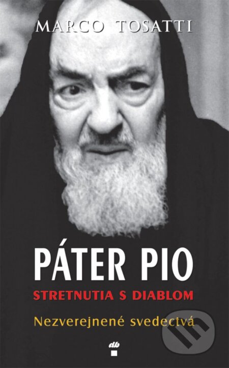 Kniha: Páter Pio - stretnutia s diablom (Marco Tosatti). Don Bosco, 2014 Kniha: Páter Pio - stretnutia s diablom (Marco Tosatti). Don Bosco, 2014
