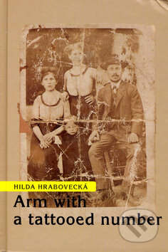 Kniha: Arm with a tattooed number (Hilda Hrabovecká). Marenčin PT, 2002 Kniha: Arm with a tattooed number (Hilda Hrabovecká). Marenčin PT, 2002