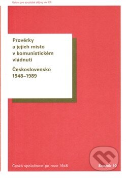 Kniha: Prověrky a jejich místo v komunistickém vládnutí (Autorský kolektív). Ústav pro soudobé dějiny AV ČR, 2012 Kniha: Prověrky a jejich místo v komunistickém vládnutí (Autorský kolektív). Ústav pro soudobé dějiny AV ČR, 2012