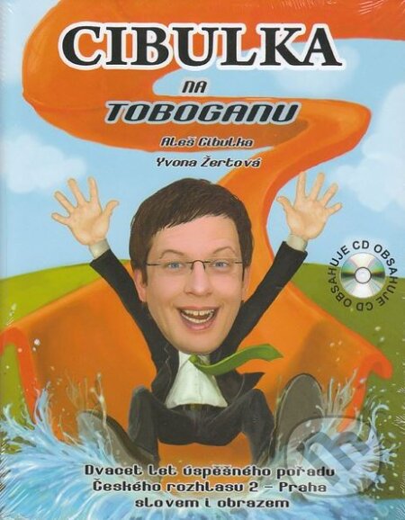 Kniha: Cibulka na Toboganu (Aleš Cibulka a Yvona Žertová). XYZ, 2010 Kniha: Cibulka na Toboganu (Aleš Cibulka a Yvona Žertová). XYZ, 2010