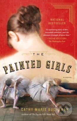 Kniha: The Painted Girls (Cathy Marie Buchanan). Penguin Books, 2014 Kniha: The Painted Girls (Cathy Marie Buchanan). Penguin Books, 2014