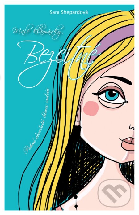 Kniha: Malé klamárky 7: Bezcitné (Sara Shepard). SPN - Mladé letá, 2014 Kniha: Malé klamárky 7: Bezcitné (Sara Shepard). SPN - Mladé letá, 2014