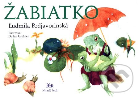 Kniha: Žabiatko (Ľudmila Podjavorinská). Slovenské pedagogické nakladateľstvo - Mladé letá, 2014 Kniha: Žabiatko (Ľudmila Podjavorinská). Slovenské pedagogické nakladateľstvo - Mladé letá, 2014