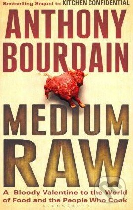 Kniha: Medium Raw (Anthony Bourdain). Bloomsbury, 2011 Kniha: Medium Raw (Anthony Bourdain). Bloomsbury, 2011